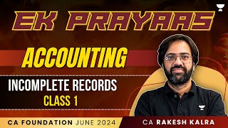 Incomplete Records  Class 1  Accounting  Ek Prayass  CA Foundation June 24  CA Rakesh Kalra [upl. by Hashimoto]