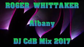 Roger Whittaker  Albany DJ CdB Mix 2017 [upl. by Asiuol]