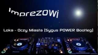 Loka  Oczy Miasta Sygus POWER Bootleg [upl. by Hallock]