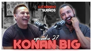 KONAN BIG ”SOY EL LUCHADOR MEJOR PAGADO DE TODOS LOS TIEMPOS” 🔥  LUCHANDO POR TUS SUEÑOS PODCAST [upl. by Mellicent606]