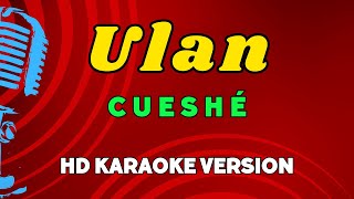 Ulan  Cueshé HD Karaoke Version [upl. by Eno]