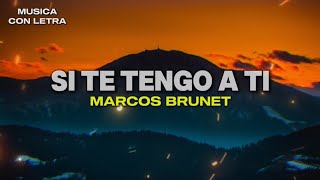 Si Te Tengo A Ti  Marcos Brunet LetraLyrics [upl. by Akinehc25]