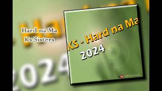 KS Sisters  Hard Na Ma 2024 [upl. by Eylsel106]