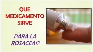 MEDICAMENTOS PARA LA ROSACEA  QUE MEDICAMENTO SIRVE PARA LA ROSACEA [upl. by Best421]