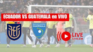 🔴 AHORA 🔴 Ecuador vs Guatemala AMISTOSO en VIVO 🏆 [upl. by Clougher613]