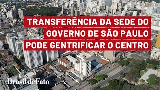 São Paulo transferência da sede do governo pode gentrificar centro da capital [upl. by Pownall]