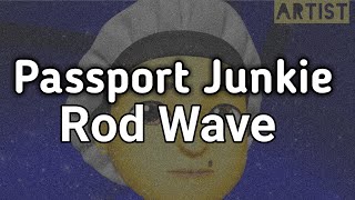 Rod Wave  Passport Junkie Artist Version [upl. by Roinuj389]