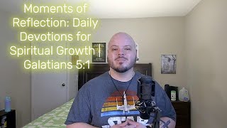 Moments of Reflection Daily Devotions for Spiritual Growth  Galatians 51 [upl. by Guod467]