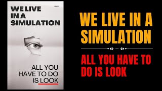 We Live in a Simulation All You Have to Do is Look Audiobook [upl. by Rakel]