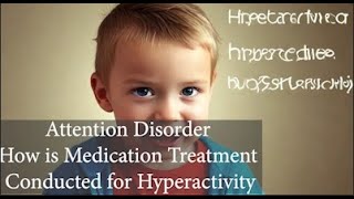 8 How is Medication Treatment Conducted for Hyperactivity [upl. by Lytsirhc]