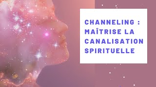 Channeling  Maîtrise la canalisation spirituelle [upl. by Ayak]