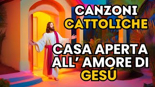 Musica Cattolica Casa Aperta allAmore di Gesù  CANZONI CATTOLICHE [upl. by Jillayne]