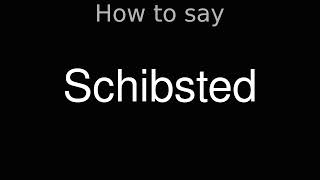 How to Pronounce correctly Schibsted [upl. by Nomihs]