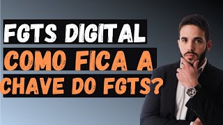 Como fica a CHAVE DO FGTS com o FGTS DIGITAL Ainda tenho que gerar [upl. by Lexi]