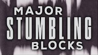 Major Stumbling Blocks [upl. by Roscoe738]