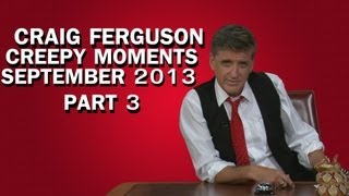 Craig Ferguson  Creepy Moments  September 2013 Part 3 HQ [upl. by Narret]