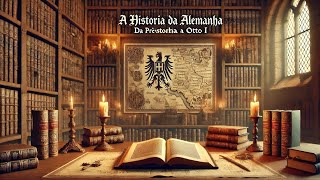 A História Alemã da pré história Ao Rei Alemão [upl. by Yesteb]