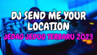 DJ SEND ME YOUR LOCATION  JEDAG JEDUG TERBARU 2023 [upl. by Artinahs871]