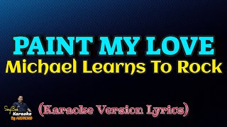 Paint My Love  Michael Learns To Rock Karaoke Version Lyrics [upl. by Austen]