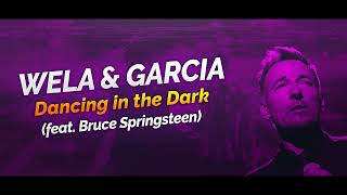 Wela amp Garcia  Dancing in the Dark feat Bruce Springsteen [upl. by Yddub]