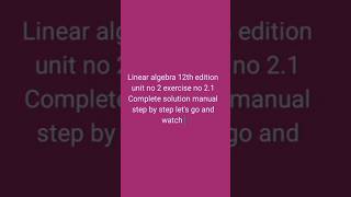 Linear algebra 12th edition unit no 2 exercise no 21 [upl. by Aicenad734]