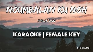 Noumbalan Ku Noh  Fhilix Don  Female Key  Karaoke  Minus One [upl. by Yenalem412]