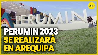 Perumin 2023 se realizará en Arequipa desde el 26 al 29 de septiembre [upl. by Strepphon480]