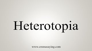 How To Say Heterotopia [upl. by Carberry497]