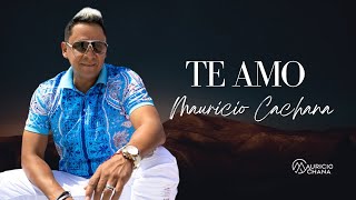 Mauricio Cachana Te amo Video Oficial [upl. by Burris]