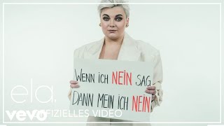 ela  Wenn ich NEIN sag dann mein ich NEIN Offizielles Video [upl. by Salohcim827]