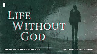 Rest in Peace  quotLife Without God Part 02quot  Tullian Tchividjian [upl. by Atikim]