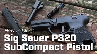 How To Clean Sig Sauer P320 SubCompact Pistol [upl. by Nnyleve]