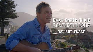 Valiant Swart  Daar Onder In Die Rowerspelonk [upl. by Stacy]