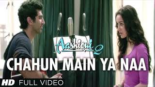 Chahun Main Ya Naa Full HD Song Aashiqui 2  Aditya Roy Kapur Shraddha Kapoor [upl. by Prudie]