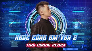 KHÓC CÙNG EM VER2  THÁI HOÀNG REMIX  HOT VIỆT MIX 2022 [upl. by Lled]