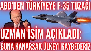 ABDDEN TÜRKİYEYE F35 TUZAĞI  UZMAN İSİM AÇIKLADI EĞER BU OLURSA TÜM ÜLKEYİ KAYBEDERİZ [upl. by Coy]