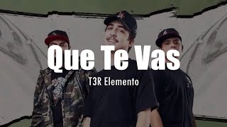 LETRA T3R Elemento  Que Te Vas [upl. by Dahs]