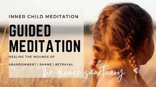 Heal the WOUNDS ABANDONMENT  SHAME  BETRAYAL • Powerful Guided Meditation Inner Child Healing [upl. by Badger]