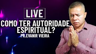 Live sobre a autoridade de Deus com o Pastor Evanir Vieira [upl. by Kilroy]