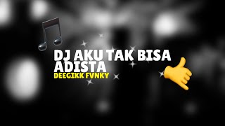 DJ ADISTA KU TAK BISA DEEGIKK FVNKY  PAHIT ASAM MANIS NYA CINTA TLAH KU LEWATI BERSAMAMU [upl. by Thissa]