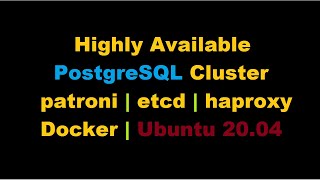 Set Up a Highly Available PostgreSQL Cluster in a Docker Container on Ubuntu 2004 [upl. by Justin]