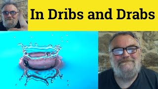 🔵 Dribs and Drabs Meaning  In Dribs and Drabs Definition  Dribs and Drabs Examples  Idioms  ESL [upl. by Niwroc]