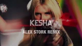 Kesha  Blow Alex Stork Remix [upl. by Hammad]