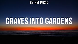 Bethel Music  Graves Into Gardens Lyrics Chris Tomlin Elevation Worship Hillsong Worship [upl. by Cort]