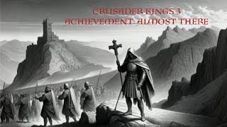 Crusader Kings 3  Achievement Hunt Almost There [upl. by Napier]