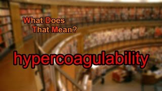 What does hypercoagulability mean [upl. by Larrej]