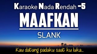 Slank  Maafkan Karaoke Lower Key Nada Rendah 5 [upl. by Jaenicke]