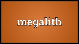 Megalith Meaning [upl. by Ynaiffit210]