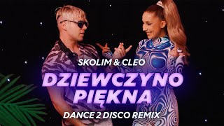 SKOLIM amp CLEO  Dziewczyno Piękna Dance 2 Disco Remix  Nowość 2024 [upl. by Irama118]