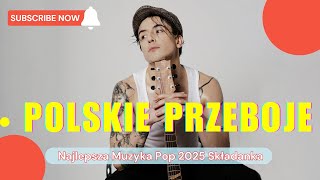 Nowosci Hity 2025  Polska Muzyka Mix  Najlepsza Muzyka Pop 2025 Składanka [upl. by Ynnav867]